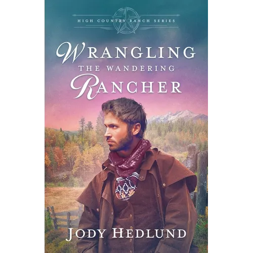 Wrangling the Wandering Rancher: A Sweet Historical Romance