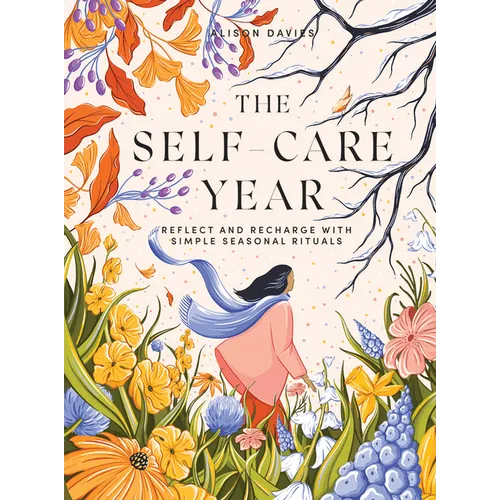 The Self-Care Year: Reflect and Recharge with Simple Seasonal Rituals