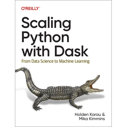 Scaling Python with Dask: From Data Science to Machine Learning
