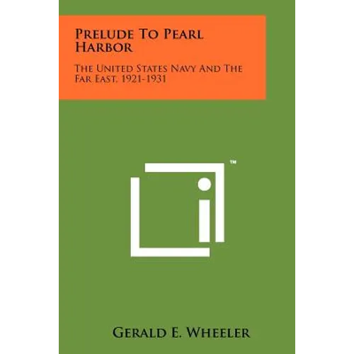 Prelude to Pearl Harbor: The United States Navy and the Far East, 1921-1931
