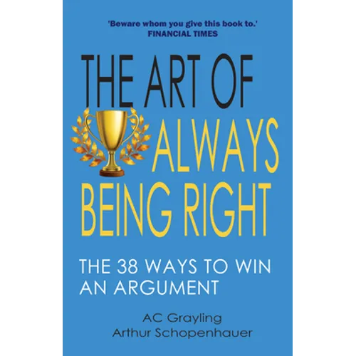 The Art of Always Being Right: The 38 Ways to Win an Argument