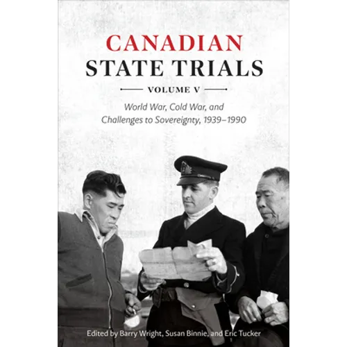 Canadian State Trials, Volume V: World War, Cold War, and Challenges to Sovereignty, 1939-1990