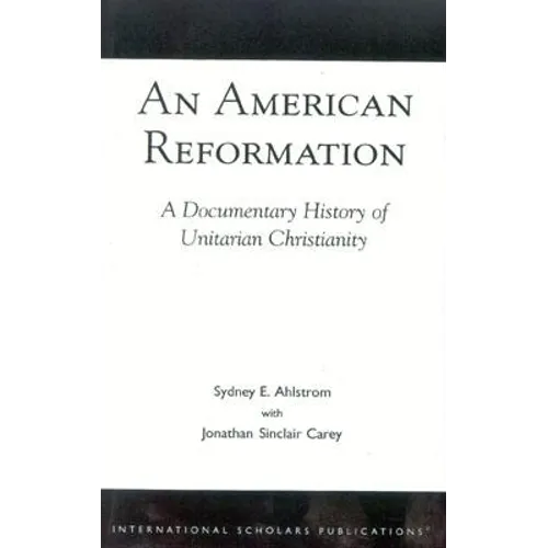 American Reformation: A Documentary History of Unitarian Christianity