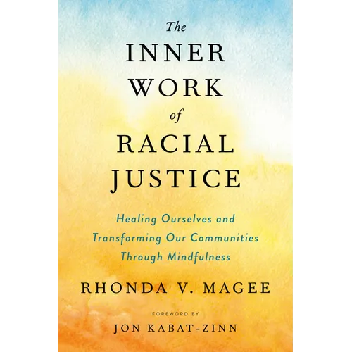 The Inner Work of Racial Justice: Healing Ourselves and Transforming Our Communities Through Mindfulness