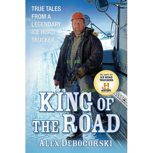 King of the Road: True Tales from a Legendary Ice Road Trucker