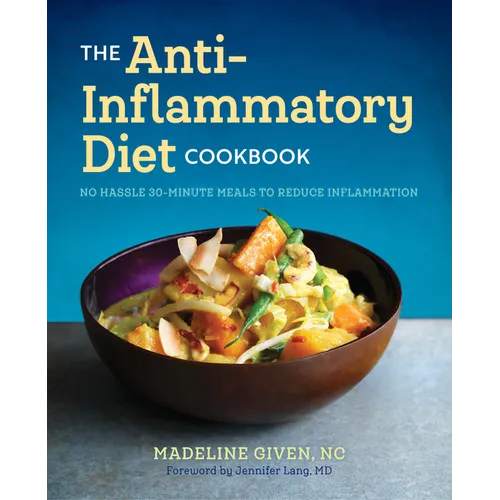 The Anti Inflammatory Diet Cookbook: No Hassle 30-Minute Recipes to Reduce Inflammation