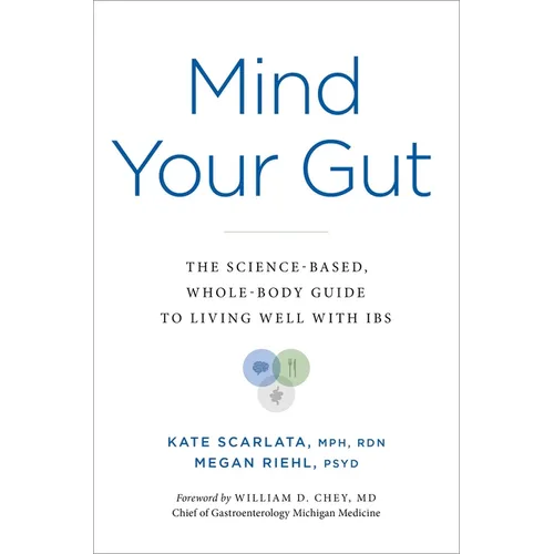 Mind Your Gut: The Science-Based, Whole-Body Guide to Living Well with Ibs
