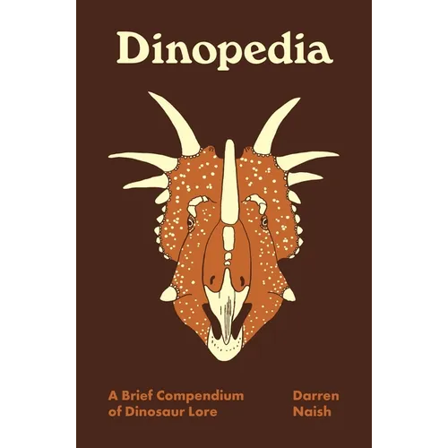 Dinopedia: A Brief Compendium of Dinosaur Lore