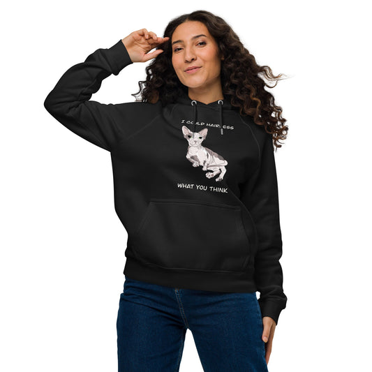 "I COULD HAIRLESS WHAT YOU THINK" UNISEX ECO HOODIE