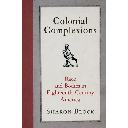 Colonial Complexions: Race and Bodies in Eighteenth-Century America