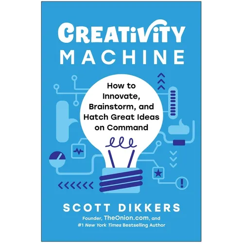 Creativity Machine: How to Innovate, Brainstorm, and Hatch Great Ideas on Command