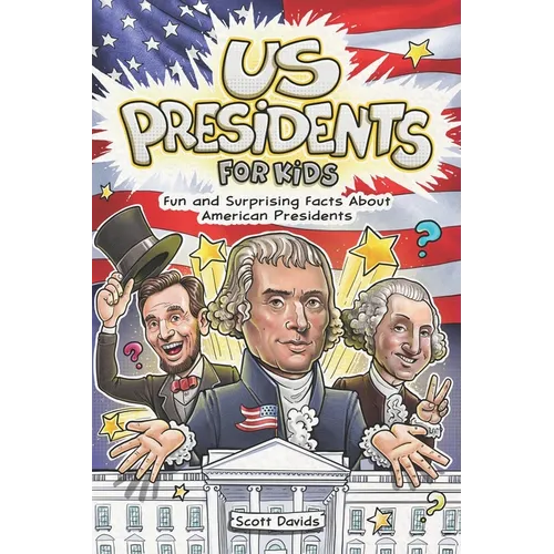 US Presidents for Kids: Fun and Surprising Facts About American Presidents - Paperback