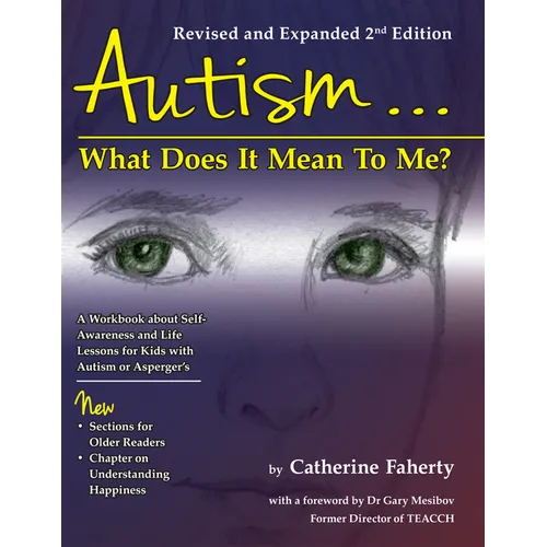 Autism: What Does It Mean to Me?: A Workbook Explaining Self Awareness and Life Lessons to the Child or Youth with High Functioning Autism or Asperger
