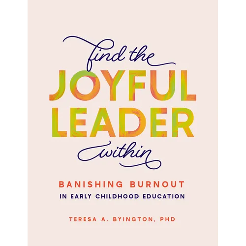 Find the Joyful Leader Within: Banishing Burnout in Early Childhood Education