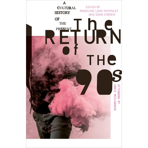 The Return of the 90s: A Cultural History of the Present