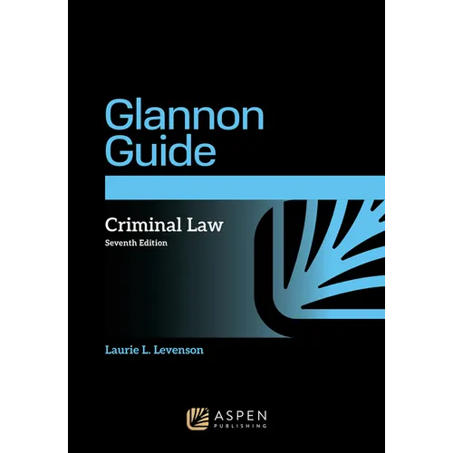 The Glannon Guide to Criminal Law: Learning Criminal Law Through Multiple Choice Questions and Analysis