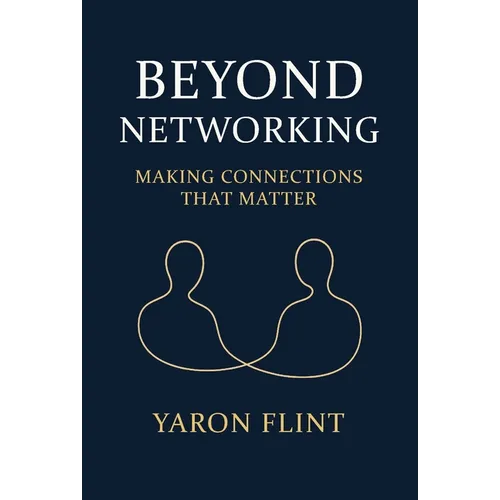 Beyond Networking: Making Connections That Matter