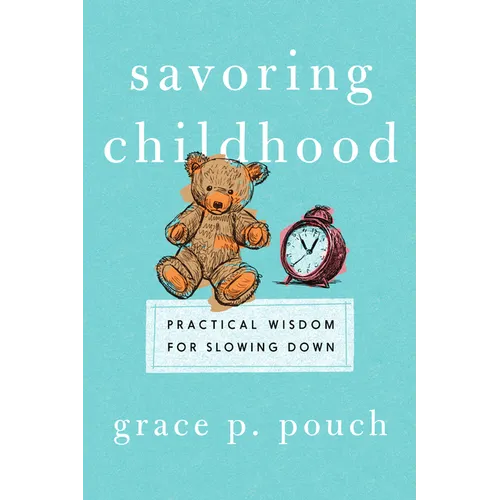 Savoring Childhood: Practical Wisdom for Slowing Down