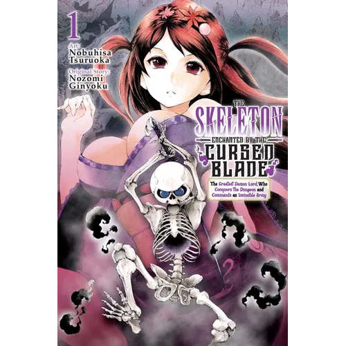The Skeleton Enchanted by the Cursed Blade, Vol. 1: The Greatest Demon Lord, Who Conquers the Dungeon and Commands an Invincible Army