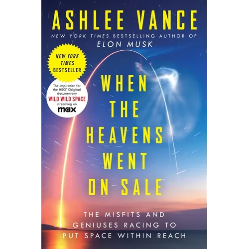 When the Heavens Went on Sale: The Misfits and Geniuses Racing to Put Space Within Reach