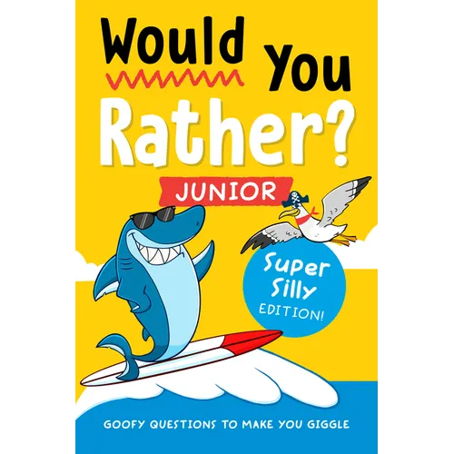 Would You Rather? Junior: Super Silly Edition!: Goofy Questions to Make You Giggle