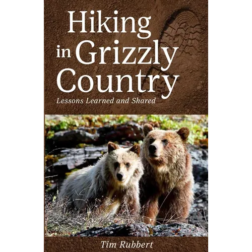 Hiking in Grizzly Country: Lessons Learned and Shared