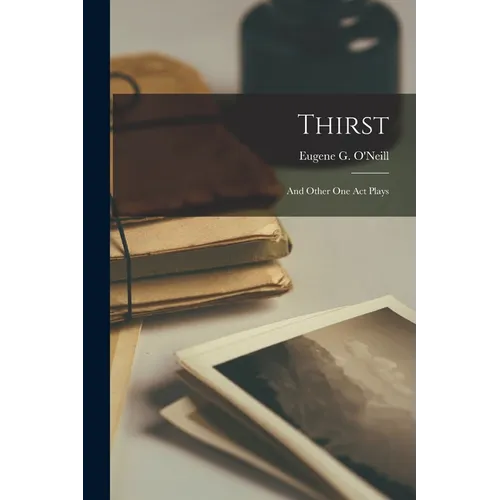 Thirst: And Other One Act Plays