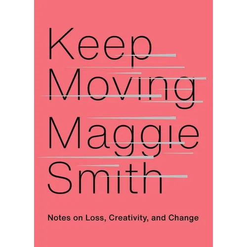 Keep Moving: Notes on Loss, Creativity, and Change