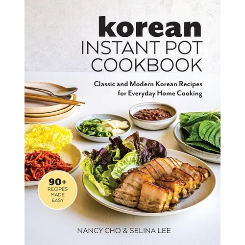 Korean Instant Pot Cookbook: Classic and Modern Korean Recipes for Everyday Home Cooking