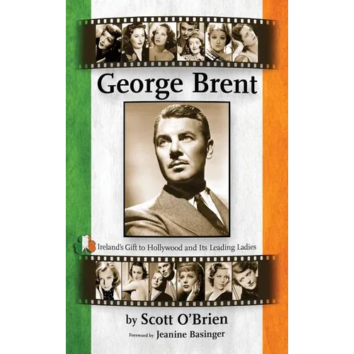 George Brent - Ireland's Gift to Hollywood and its Leading Ladies (hardback) - Hardcover