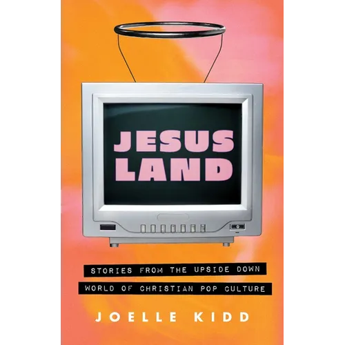 Jesusland: Stories from the Upside Down World of Christian Pop Culture