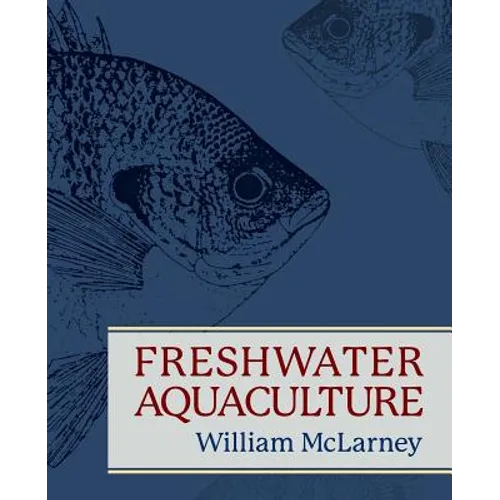 Freshwater Aquaculture: A Handbook for Small Scale Fish Culture in North America