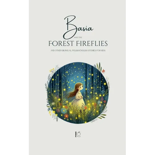 Basia and the Forest Fireflies And Other Bilingual Polish-English Stories for Kids