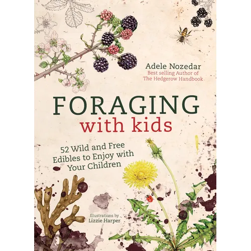 Foraging with Kids: 52 Wild and Free Edibles to Enjoy with Your Children