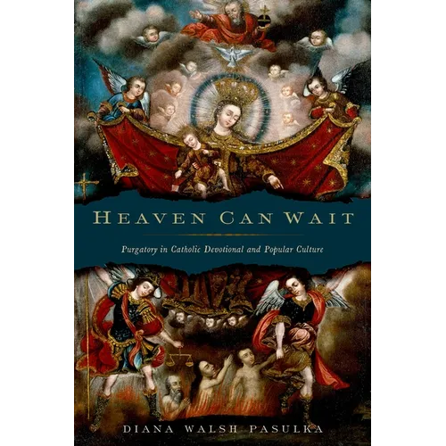 Heaven Can Wait: Purgatory in Catholic Devotional and Popular Culture