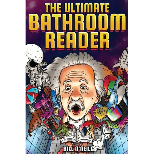 The Ultimate Bathroom Reader: Interesting Stories, Fun Facts and Just Crazy Weird Stuff to Keep You Entertained on the Throne! (Perfect Gag Gift)