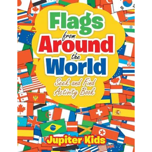 Flags From Around the World: Seek and Find Activity Book