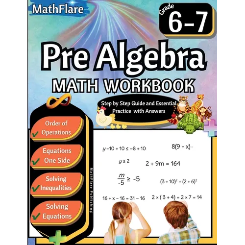 Pre Algebra Workbook 6th and 7th Grade: Pre Algebra Workbook Grade 6-7, Order of Operations, Equations One-Side Solving Inequalities and Equations