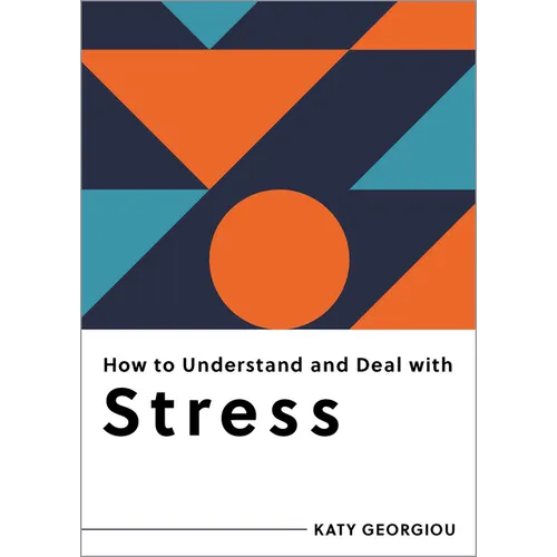 How to Understand and Deal with Stress: Everything You Need to Know