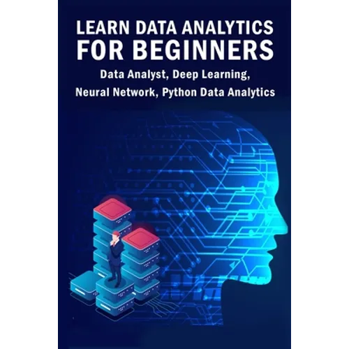Learn Data Analytics For Beginners: Data Analyst, Deep Learning, Neural Network, Python Data Analytics
