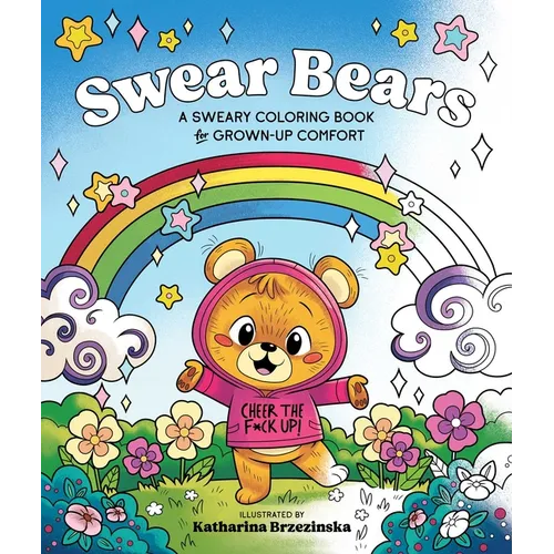 Swear Bears: A Sweary Coloring Book for Grown-Up Comfort