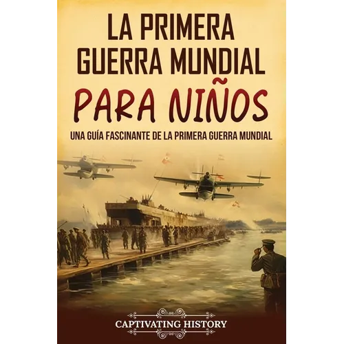 La Primera Guerra Mundial para Niños: Una guía fascinante de la Primera Guerra Mundial
