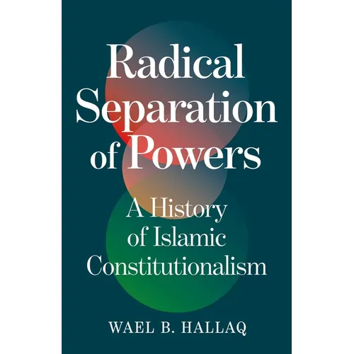Radical Separation of Powers: A History of Islamic Constitutionalism