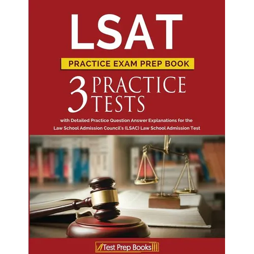 LSAT Practice Exam Prep Book: 3 LSAT Practice Tests with Detailed Practice Question Answer Explanations for the Law School Admission Council's (LSAC