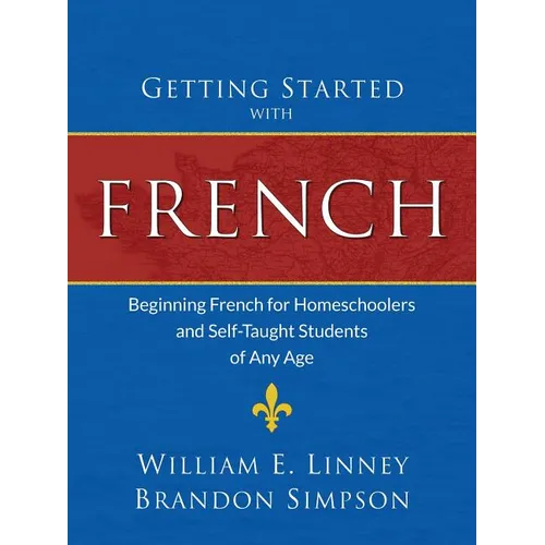 Getting Started with French: Beginning French for Homeschoolers and Self-Taught Students of Any Age