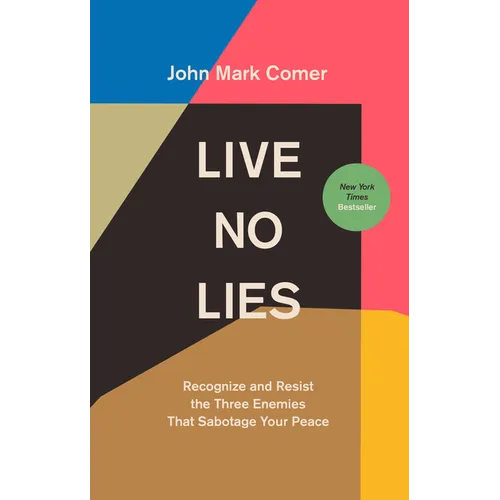 Live No Lies: Recognize and Resist the Three Enemies That Sabotage Your Peace