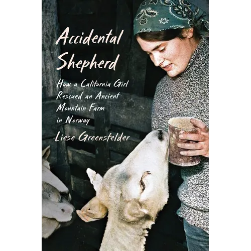 Accidental Shepherd: How a California Girl Rescued an Ancient Mountain Farm in Norway