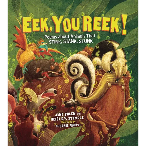 Eek, You Reek!: Poems about Animals That Stink, Stank, Stunk