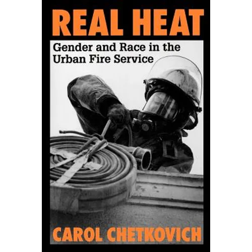Real Heat: Gender and Race in the Urban Fire Service