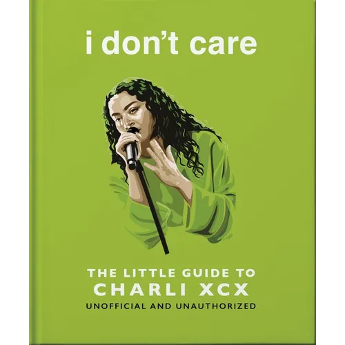 I Don't Care: The Little Guide to Charli XCX